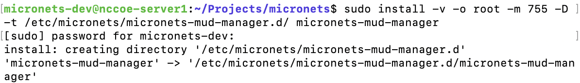 This image shows the expected output of the command "sudo install -v -o root -m 755 -D -t /etc/micronets/micronets-mud-manager.d/ mi-cronets-mud-manager" being run on the MUD Manager.