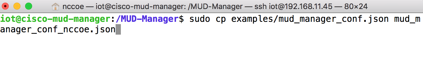 This image shows the command "sudo cp examples/mud_manager_conf.json mud_manager_conf_nccoe.json" being run on the Cisco MUD Manager.