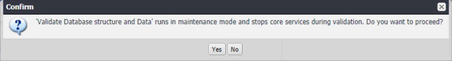 MobileIron: Confirm dialog Prompt to the user to confirm they want to validate the database structure and data, noting this disrupts the availability of MobileIron services.